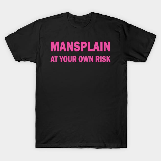 Mansplain at your own risk T-Shirt by valentinahramov